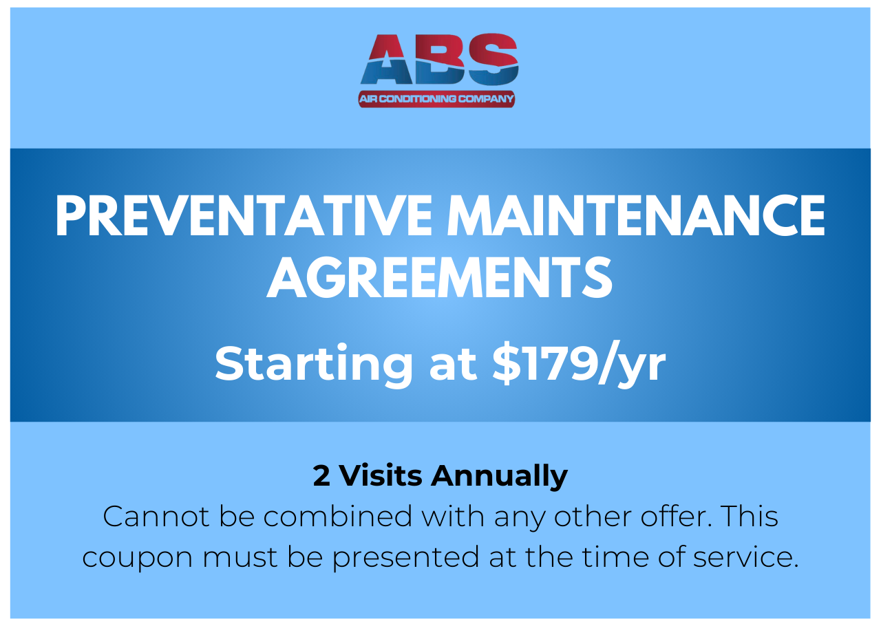 PREVENTATIVE MAINTENANCE AGREEMENTS Starting at $179/yr 2 Visits Annually Cannot be combined with any other offer. This coupon must be presented at the time of service.