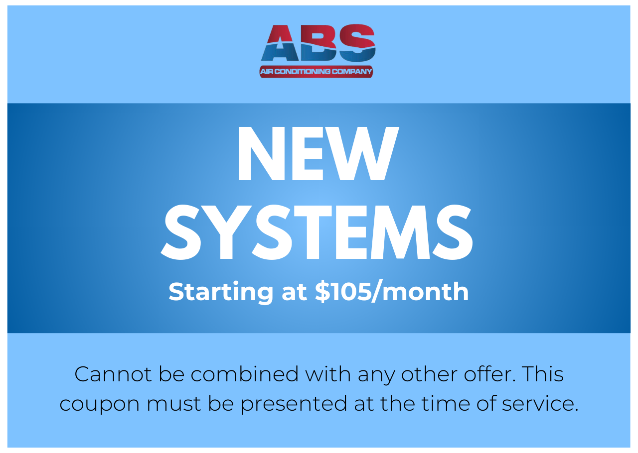 NEW SYSTEMS Starting at $105/month Cannot be combined with any other offer. This coupon must be presented at the time of service.